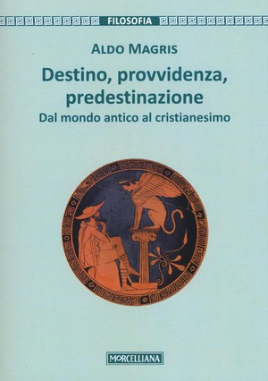Destino, provvidenza, predestinazione. Dal mondo antico al Cristianesimo. Ediz. ampliata