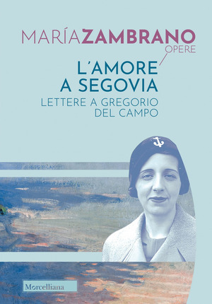 L' amore a Segovia. Lettere a Gregorio del Campo