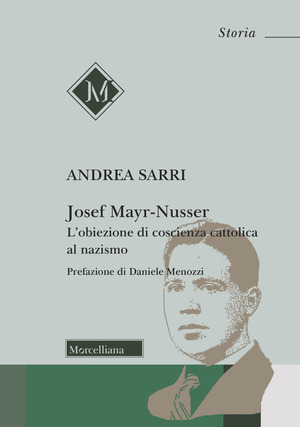 Josef Mayr-Nusser. L'obiezione di coscienza cattolica al nazismo