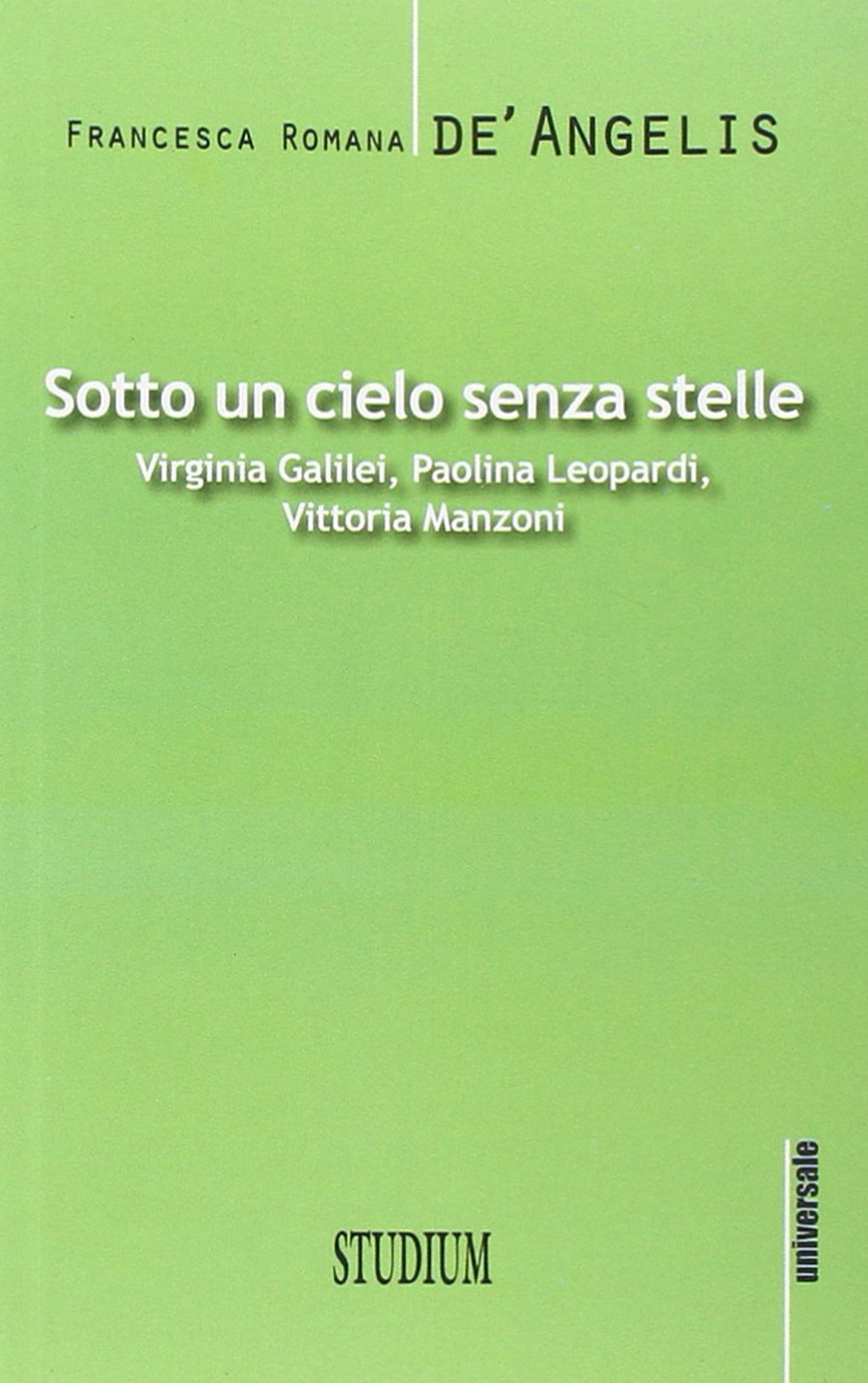 Sotto un cielo senza stelle. Virginia Galilei, Paolina Leopardi,Vittoria  Manzoni