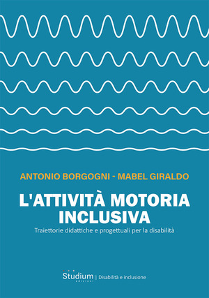 L' attività motoria inclusiva. Traiettorie didattiche e progettuali per la disabilità