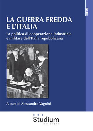 La guerra fredda e l'Italia. La politica di cooperazione industriale e militare dell’Italia repubblicana