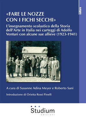 «Fare le nozze con i fichi secchi». L’insegnamento scolastico della storia dell’arte in Italia nei carteggi di Adolfo Venturi con alcune sue allieve (1923-1941)
