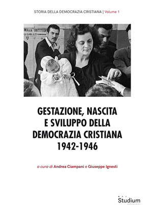 Gestazione, nascita e sviluppo della Democrazia Cristiana 1942-1946