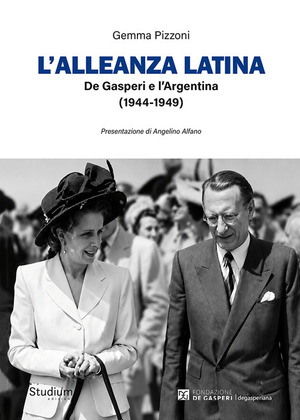 L' alleanza latina. De Gasperi e l'Argentina (1944-1949)