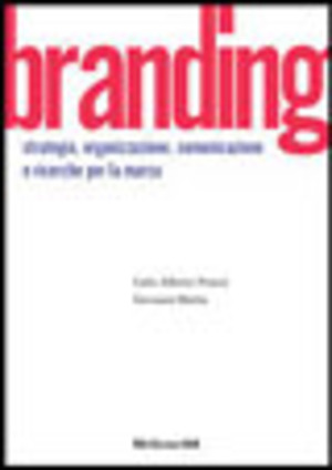 Branding. Strategie, organizzazione, comunicazione e ricerca per la marca