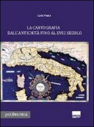 La cartografia dall'antichità fino al XVIII secolo. Con CD-ROM
