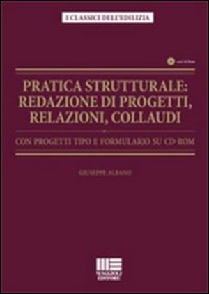 Pratica strutturale. Redazione di progetti, relazioni, collaudi. Con progetti tipo e formulario. Con CD-ROM