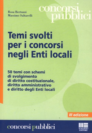 Temi svolti per i concorsi negli enti locali. 50 temi con schemi di svolgimento di diritto costituzionale, diritto amministrativo e diritto degli enti locali