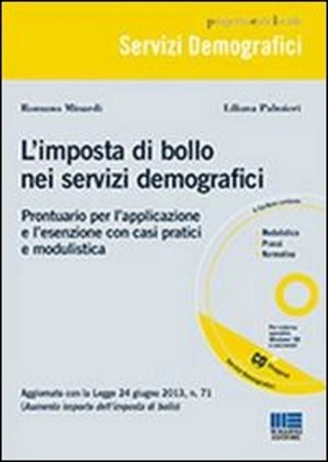 L' imposta di bollo nei servizi demografici. Prontuario per l'applicazione e l'esenzione con casi pratici e modulistica. Con CD-ROM