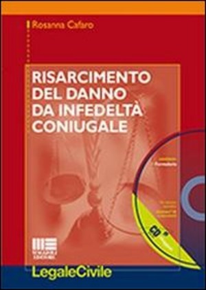 Risarcimento del danno da infedeltà coniugale. Con CD-ROM