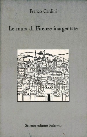 Le mura di Firenze inargentate. Letture fiorentine
