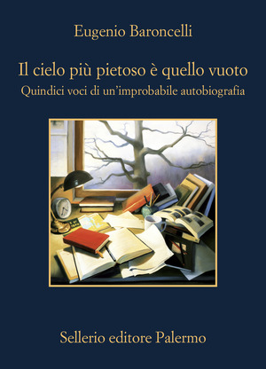 Il cielo più pietoso è quello vuoto. Quindici voci di un'improbabile autobiografia