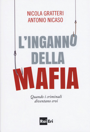 L' inganno della mafia. Quando i criminali diventano eroi