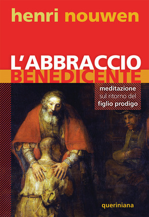 L' abbraccio benedicente. Meditazione sul ritorno del figlio prodigo