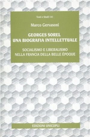 Georges Sorel. Una biografia intellettuale. Socialismo e liberalismo nella Francia della Belle époque