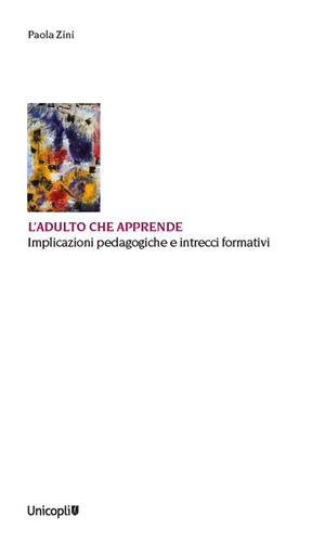 L' adulto che apprende. Implicazioni pedagogiche e intrecci formativi