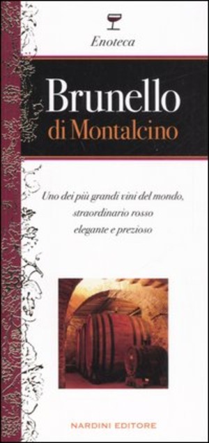 Brunello di Montalcino. Uno dei più grandi vini del mondo, straordinario rosso elegante e prezioso