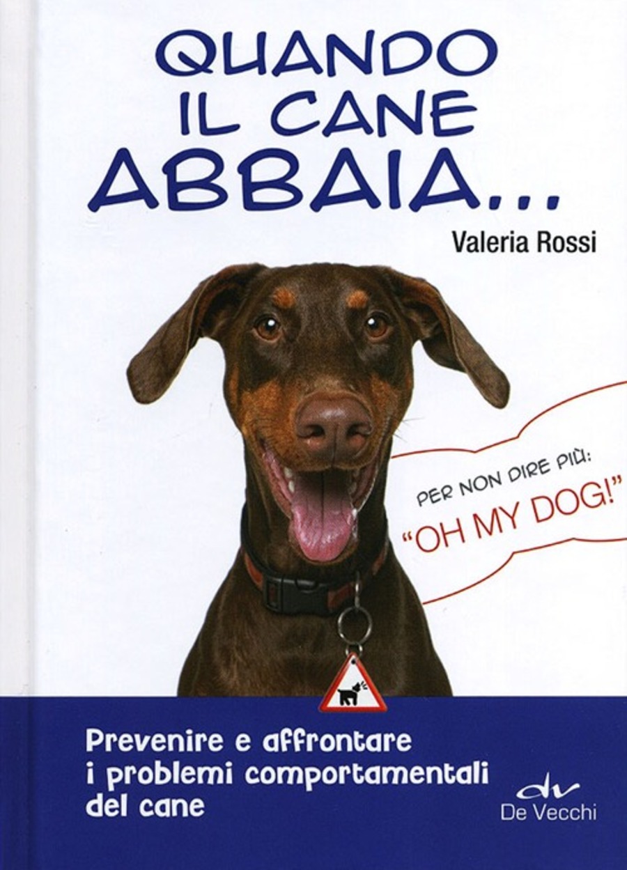 Quando il cane abbaia... Prevenire e affrontare i problemi comportamentali del cane