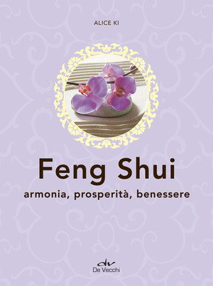Feng shui. Armonia, prosperità, benessere