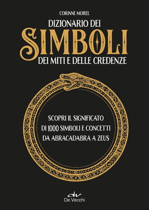Dizionario dei simboli, dei miti e delle credenze. Scopri il significato di 1000 simboli e concetti da abracadabra a Zeus