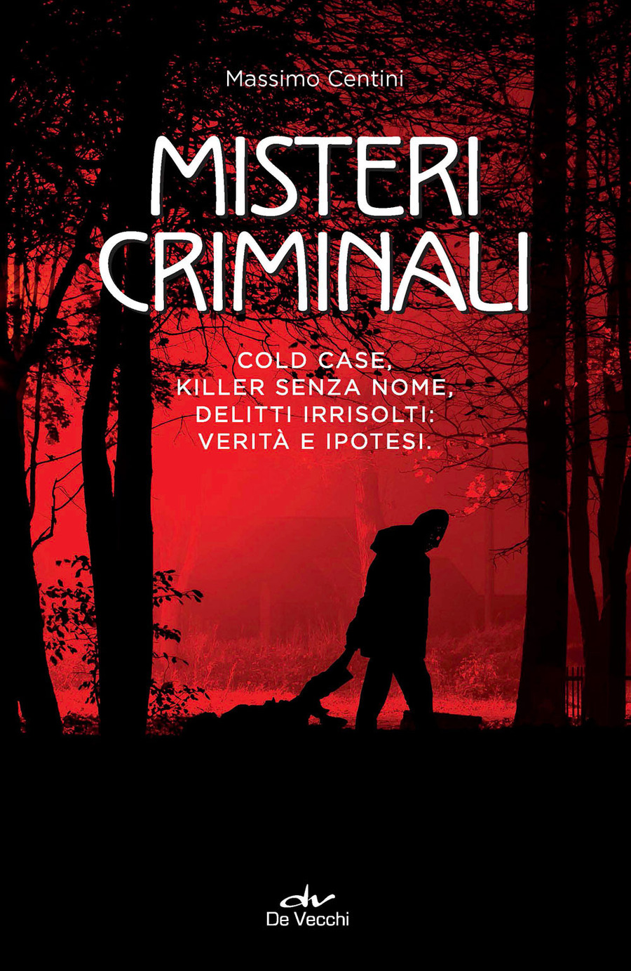 Misteri criminali. Cold case, killer senza nome, delitti irrisolti: verità e ipotesi Misteri criminali. Cold case, killer senza nome, delitti irrisolti: verità e ipotesi