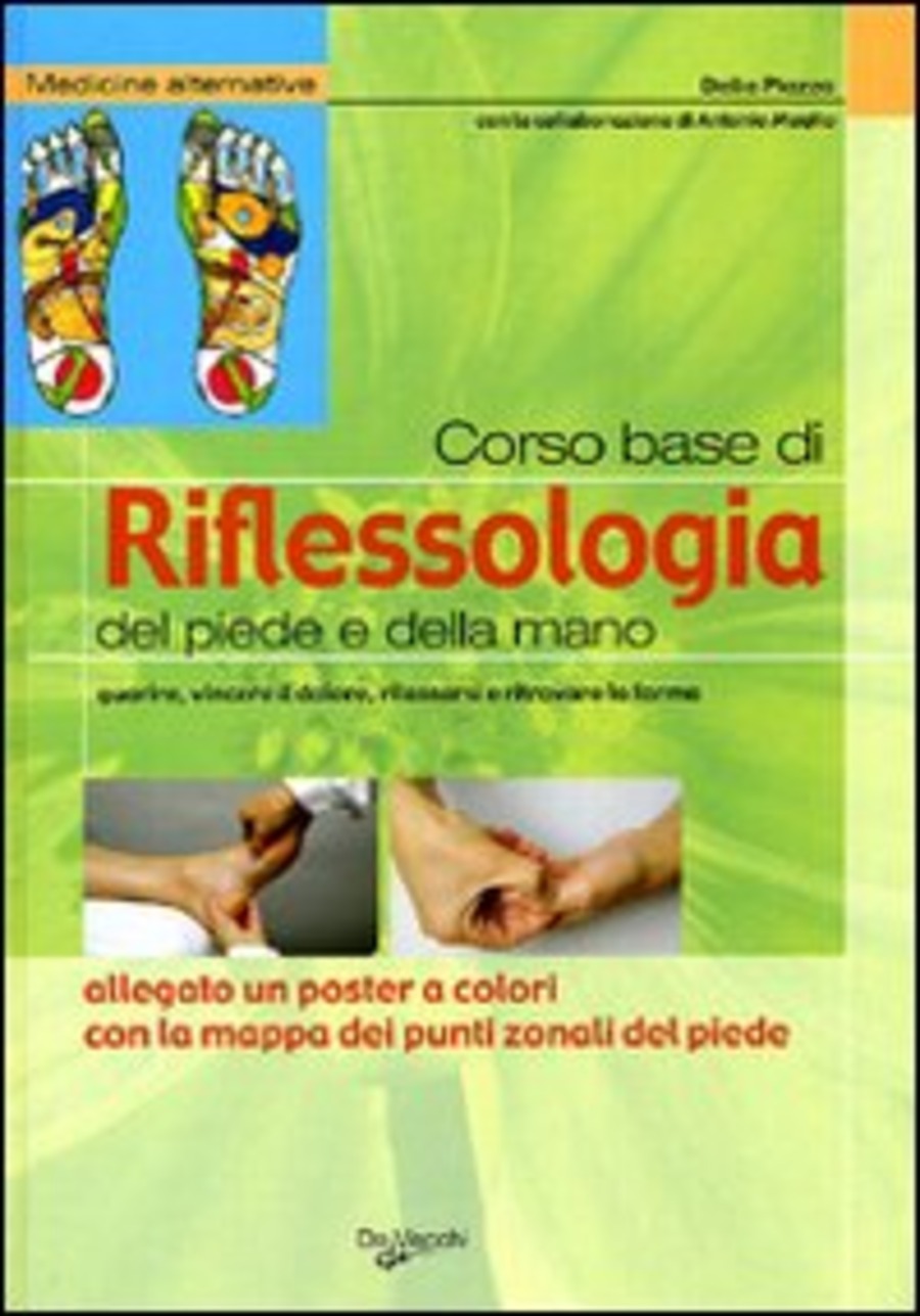 Corso base di riflessologia del piede e della mano. Guarire, vincere il  dolore, rilassarsi e ritrovare la forma. Nuova ediz. Con Poster