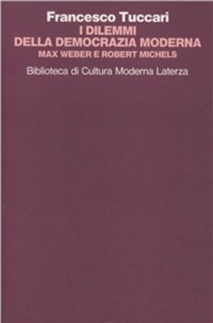 I dilemmi della democrazia moderna. Max Weber e Robert Michels