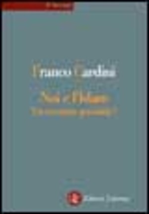 Noi e l'Islam. Un incontro possibile?