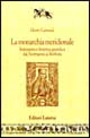 La monarchia meridionale. Istituzioni e dottrina giuridica dai normanni ai Borboni