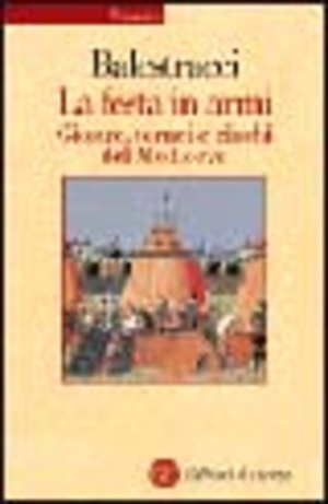 La festa in armi. Giostre, tornei e giochi del Medioevo