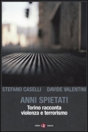 Anni spietati. Torino racconta violenza e terrorismo
