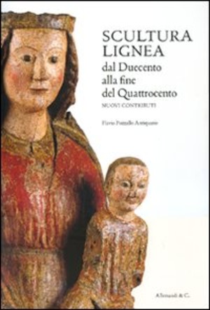 Scultura lignea dal Duecento alla fine del Quattrocento. Nuovi contributi. Ediz. illustrata