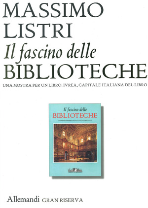 Il fascino delle biblioteche. Una mostra per un libro. Ediz. a colori