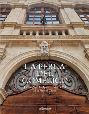 La perla del Comelico. La famiglia Poli e il palazzo Poli - De Pol a San Pietro di Cadore