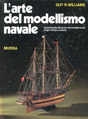 L' arte del modellismo navale. Enciclopedia illustrata dei modelli navali d'ogni tempo e paese