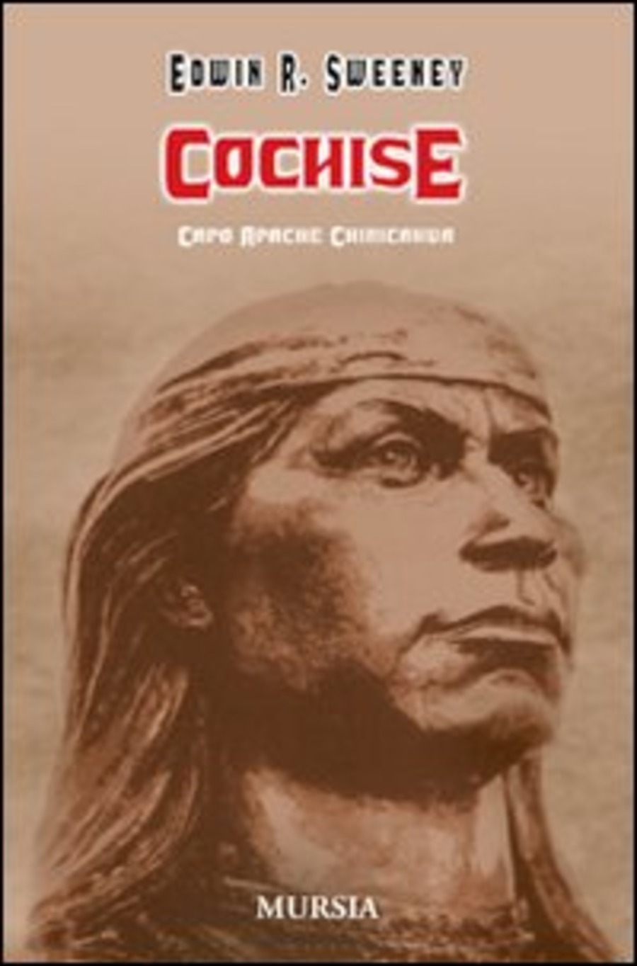 Cochise. Capo Apache Chiricahua. Ediz. illustrata