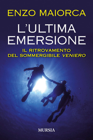 L' ultima emersione. Il ritrovamento del sommergibile Veniero