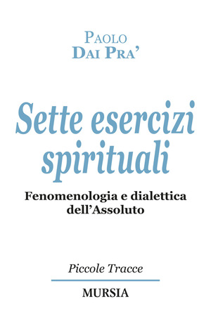 Sette esercizi spirituali. Fenomenologia e dialettica dell’Assoluto