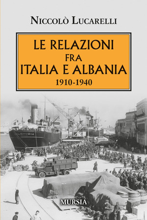 Le relazioni fra Italia e Albania. 1910-1940