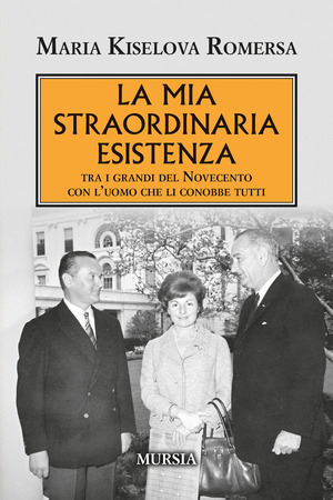 La mia straordinaria esistenza. Tra i grandi del Novecento con l'uomo che li conobbe tutti