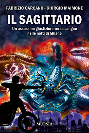 Il sagittario. Un assassino giustiziere versa sangue nelle notti di Milano