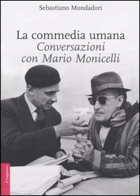 La commedia umana. Conversazioni con Mario Monicelli. Ediz. illustrata