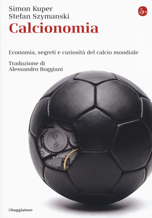 Calcionomia. Economia, segreti e curiosità del calcio mondiale Calcionomia. Economia, segreti e curiosità del calcio mondiale