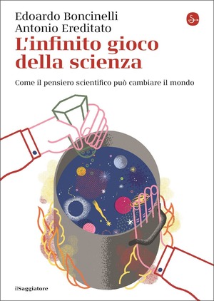 L' infinito gioco della scienza. Come il pensiero scientifico può cambiare il mondo