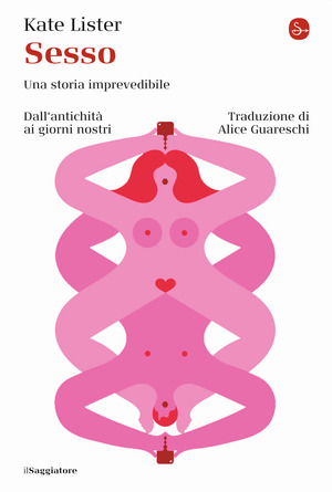 Sesso. Una storia imprevedibile. Dall'antichità ai giorni nostri Sesso. Una storia imprevedibile. Dall'antichità ai giorni nostri
