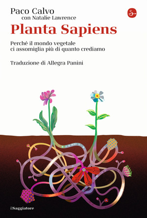 Planta sapiens. Perché il mondo vegetale ci assomiglia più di quanto crediamo Planta sapiens. Perché il mondo vegetale ci assomiglia più di quanto crediamo