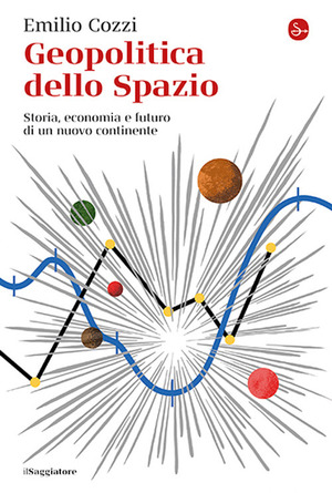 Geopolitica dello spazio. Storia, economia e futuro di un nuovo continente Geopolitica dello spazio. Storia, economia e futuro di un nuovo continente