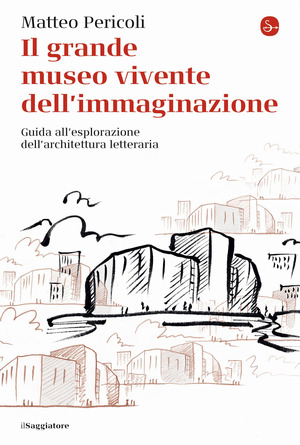 Il grande museo vivente dell'immaginazione. Guida all'esplorazione dell'architettura letteraria