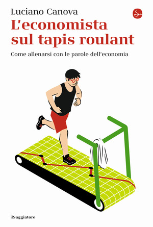 L' economista sul tapis roulant. Come allenarsi con le parole dell’economia